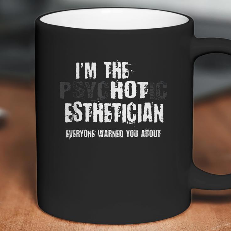 Im The Hot Psychotic Esthetician Warning Funny Aesthetician Coffee Mug