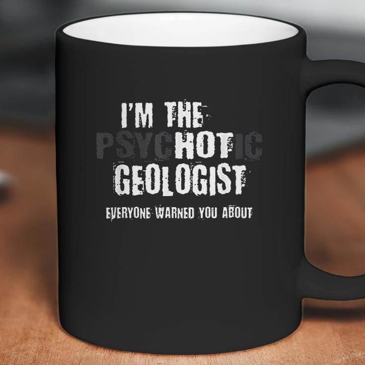 Im The Hot Psychotic Geologist Warning Funny Gift Geology Coffee Mug