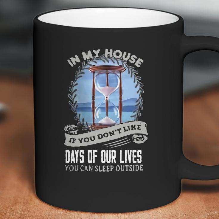 In My House If You Dont Like Days Of Our Lives Coffee Mug