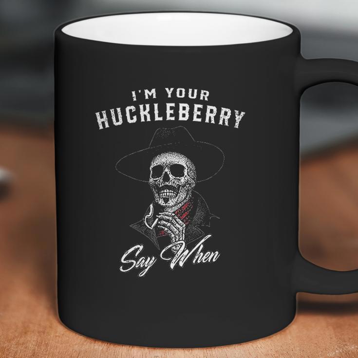 I Am Your Huckleberry Say When Great Gift Coffee Mug