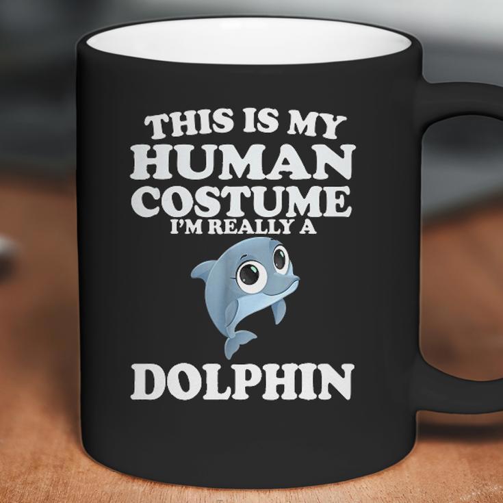 This Is My Human Costume Im Really A Dolphin Coffee Mug