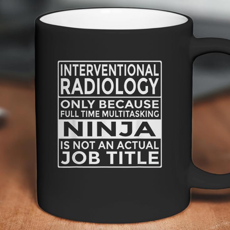 Interventional Radiology Full Time Multitasking Ninja Funny Coffee Mug