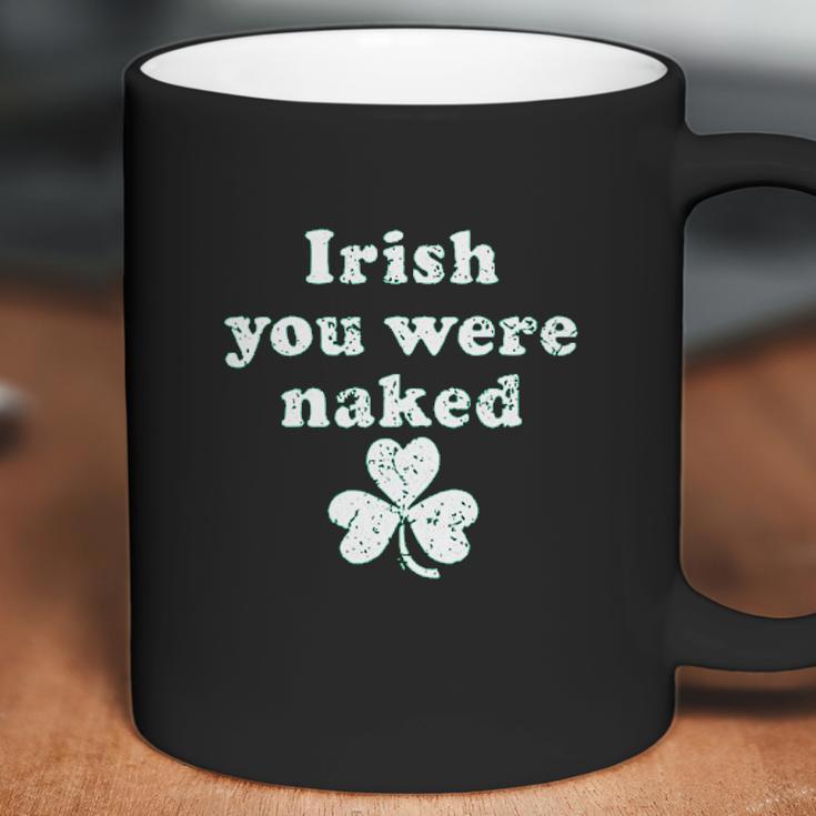 Irish You Were Naked St Patricks Day Saint Irish Pats Sarcastic Funny Coffee Mug