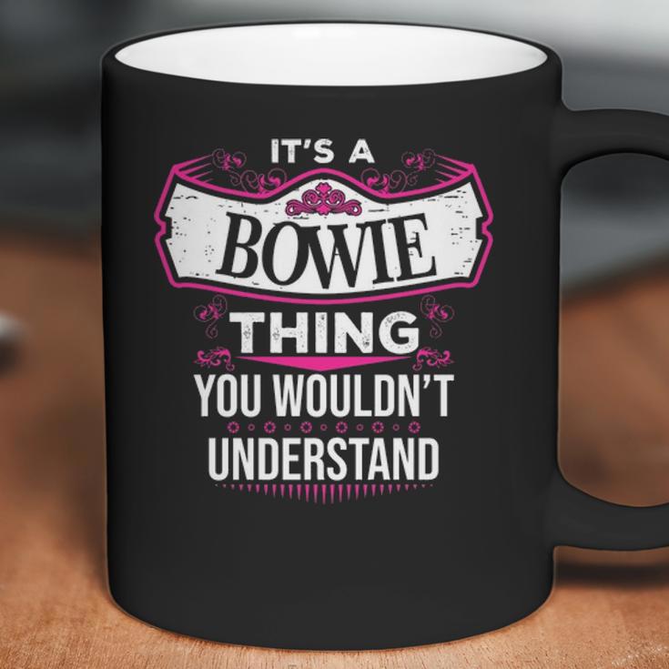 Its A Bowie Thing You Wouldnt UnderstandShirt Bowie Shirt For Bowie Coffee Mug