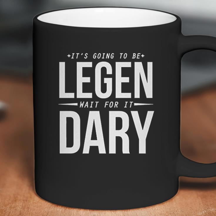 Its Going To Be Legen Wait For It Dary Coffee Mug