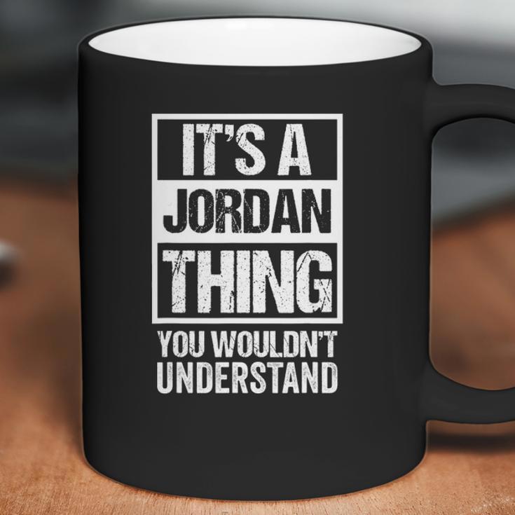 Its A Jordan Thing You Wouldnt Understand Family Name Coffee Mug