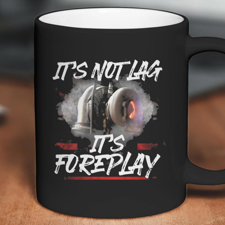 It’S Not Lag It’S Foreplay Turbo Shirt Coffee Mug