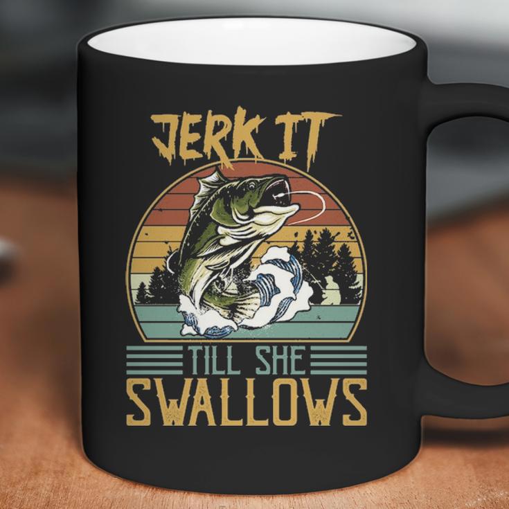 Jerk It Till She Swallows Fishing Fisherman Gift Coffee Mug