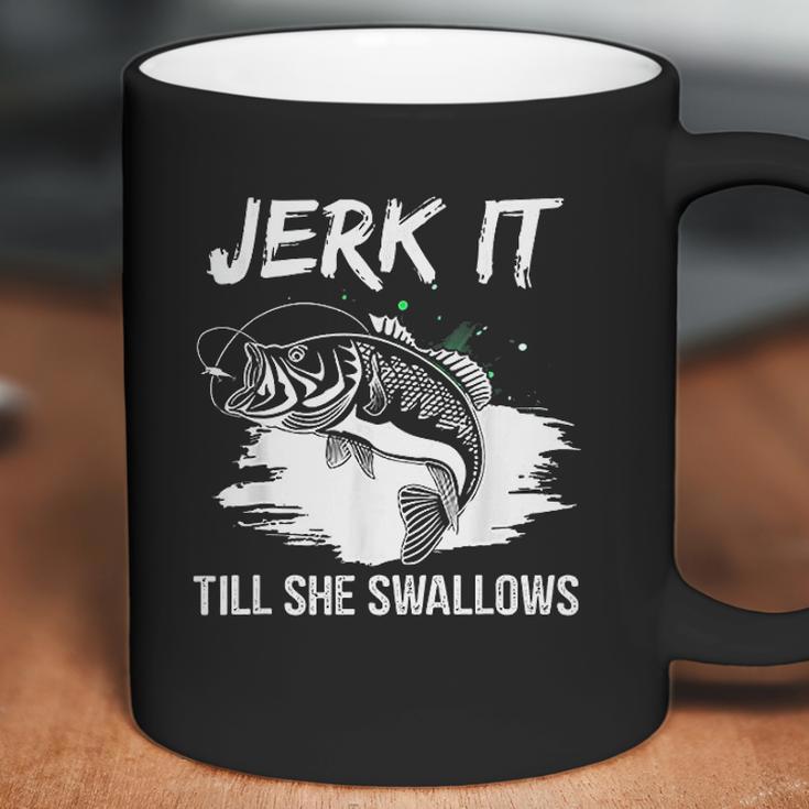 Jerk It Till She Swallows Funny Fishing Hobbies Coffee Mug