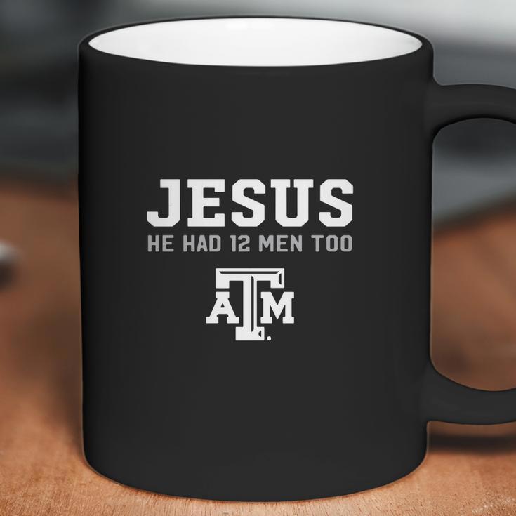 Jesus He Had 12 Men Too Texas A&M Aggies Shirt Coffee Mug