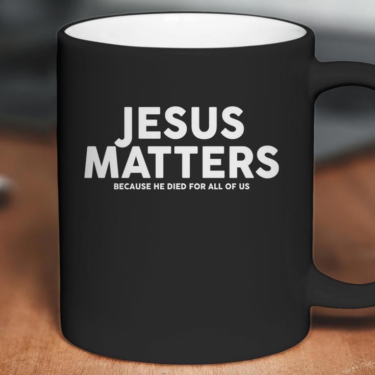 Jesus Matters Because He Died For All Of Us Coffee Mug