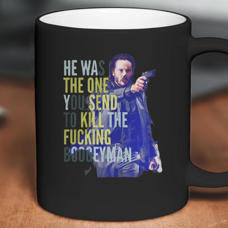 John Wick He Was The One You Send To Kill The Fuking Boogeyman Coffee Mug