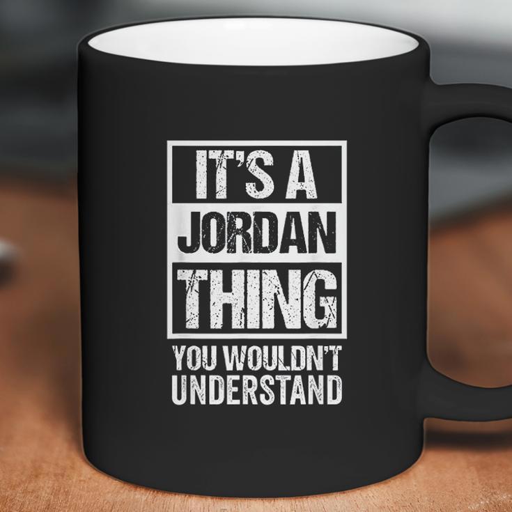 It Is A Jordan Thing You Would Not Understand Family Name Coffee Mug