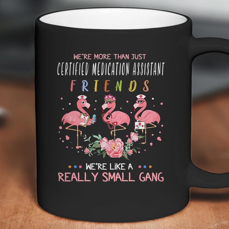 We Are More Than Just Certified Medication Assistant Friends We Are Like A Really Small Gang Flamingo Nursing Job Coffee Mug