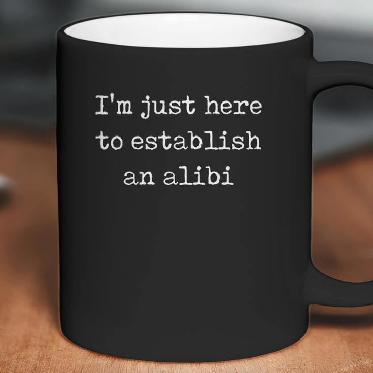 Im Just Here To Establish An Alibi Coffee Mug