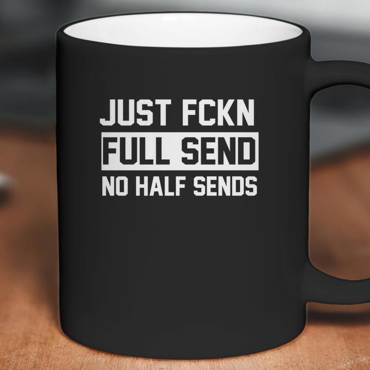 Just Fckn Full Send No Half Sends Sweatet Coffee Mug