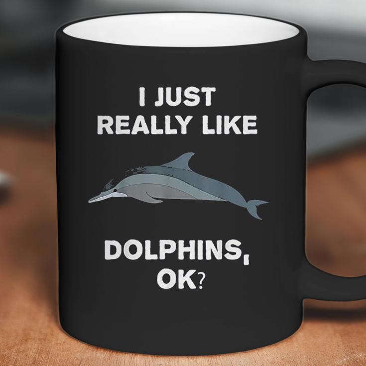 I Just Really Like Dolphins Ok Funny Dolphin Coffee Mug