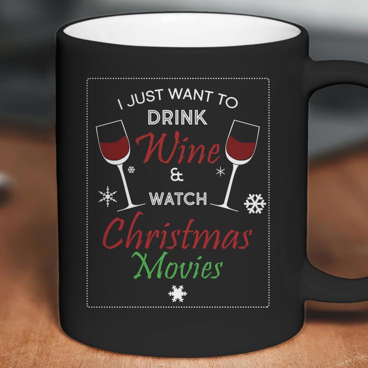 I Just Want To Drink Wine And Watch Christmas Movies Coffee Mug