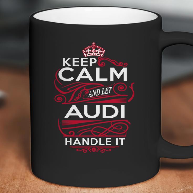 Keep Calm And Let Audi Handle It - Audi Tee Shirt Audi Shirt Audi Hoodie Audi Family Audi Tee Audi Name Audi Kid Audi Sweatshirt Coffee Mug