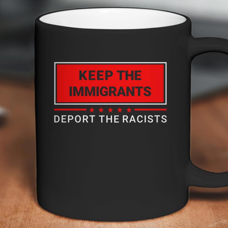 Keep The Immigrants Deport The Racists Coffee Mug