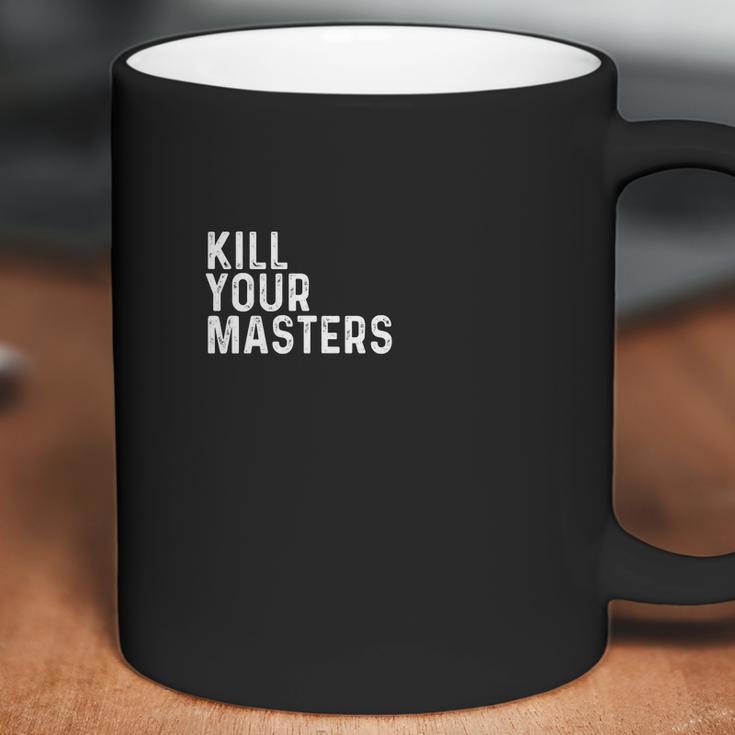 Kill Your Masters Shirt Coffee Mug