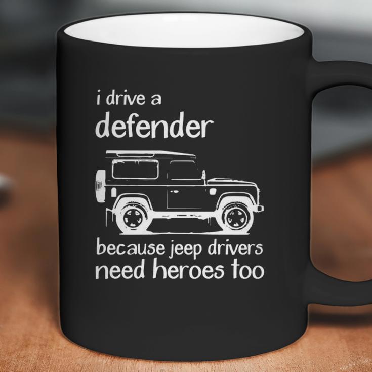 Land Rover I Drive A Defender Because Jeep Drivers Need Heroes Too Coffee Mug