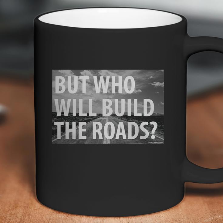 Libertarian But Who Will Build The Roads Shirt Coffee Mug