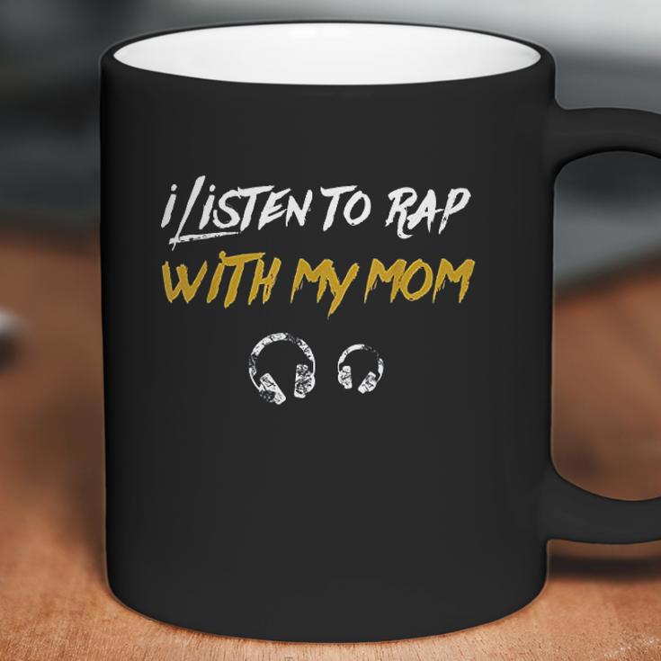 I Listen To Rap With My Mom Coffee Mug