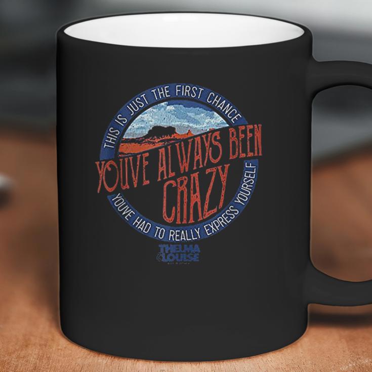 Thelma & Louise Youve Always Been Coffee Mug