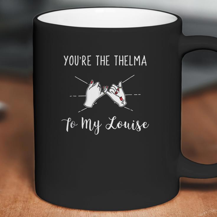 You Are The Thelma To My Louise Girls Best Friend Coffee Mug