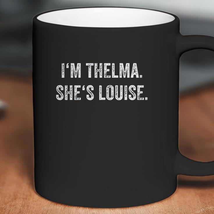 I Am Thelma She Is Louise Coffee Mug