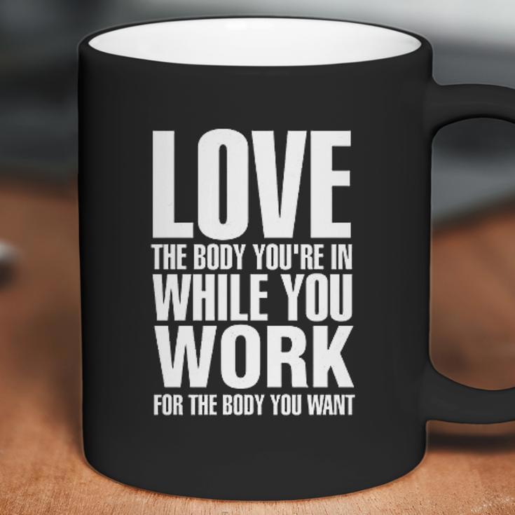 Love The Body You Are In While You Work Coffee Mug