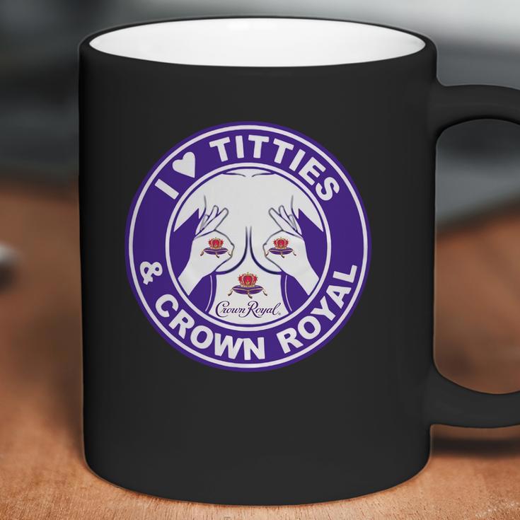 I Love Titties And Crown Royal Shirt Coffee Mug