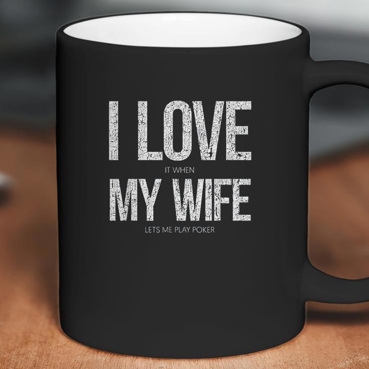 I Love It When My Wife Lets Me Play Poker Funny Poker Coffee Mug