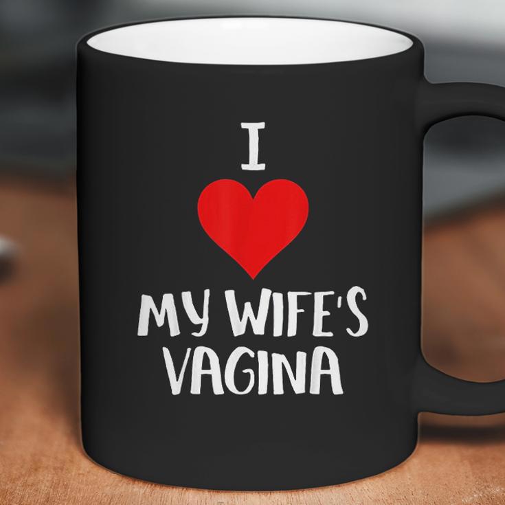 I Love My Wifes Vagina Humor Husband Gift Coffee Mug