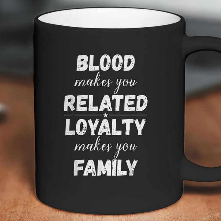 Loyalty Makes You Family Coffee Mug