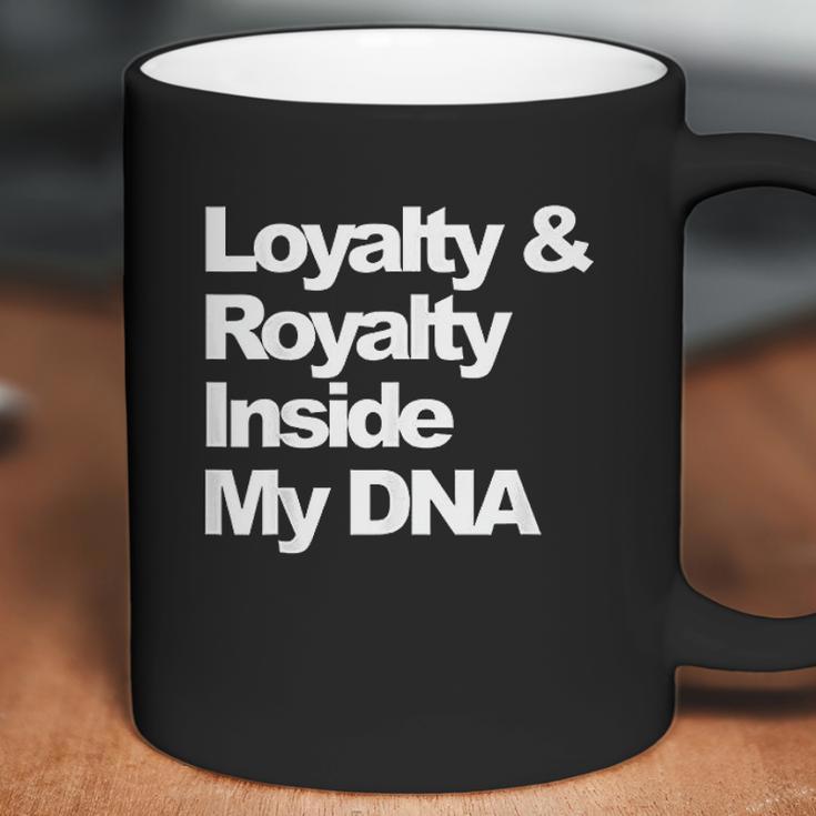 Loyalty And Royalty Inside My Dna Coffee Mug