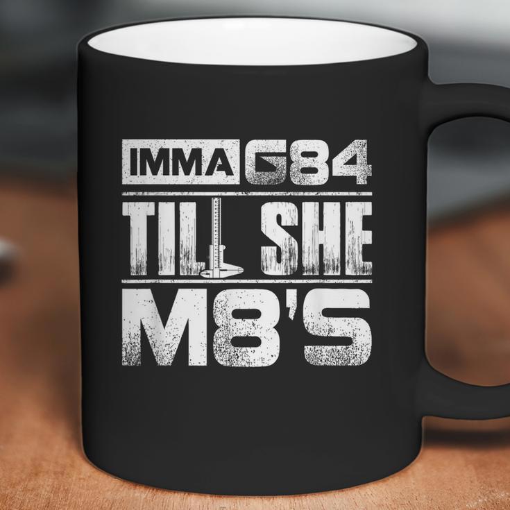 Machinist Imma G84 Till She M8s Birthday Graphic Design Printed Casual Daily Basic Coffee Mug