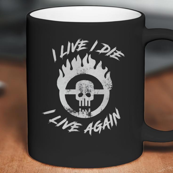 Mad Max Fury Road - I Live I Die I Live Again Coffee Mug