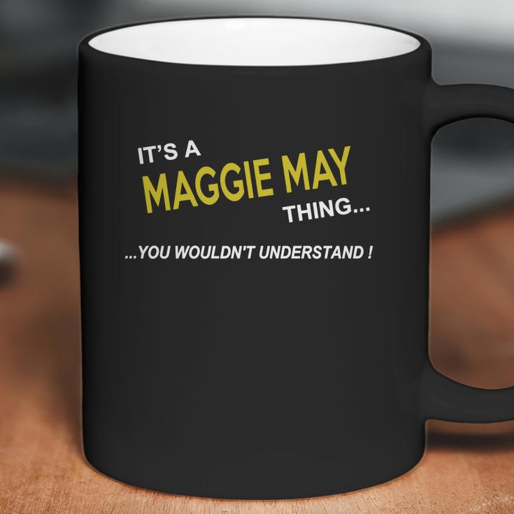 Maggie May Its Maggie May Thing You Wouldnt Understand Maggie May Tshirt Maggie May Tshirts Maggie May T-Shirts Maggie May T-Shirt Tee Its Maggie May Its Maggie May Thing You Wouldnt Understand Maggie May Tshirt Maggie May Tshirts Maggie May Coffee Mug