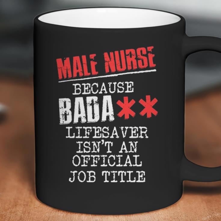 Male Nurse Because Badass Lifesaver Isnt An Offic Coffee Mug