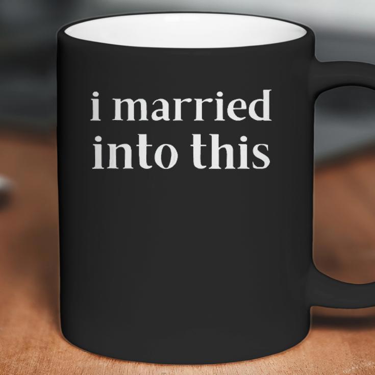 I Married Into This Funny In-Law Gift Son-In-Law Daughter Coffee Mug