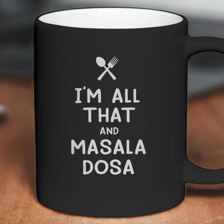 I Am All That And Masala Dosa Funny Eating Food Lovers Coffee Mug