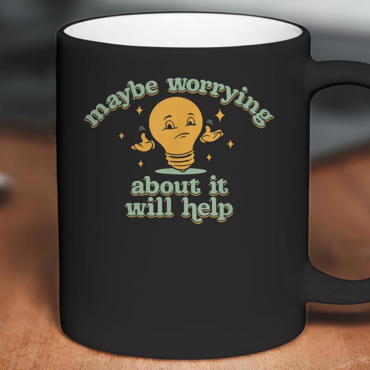 Maybe Worrying About It Will Help Men Women T-Shirt Graphic Print Casual Unisex Tee Coffee Mug