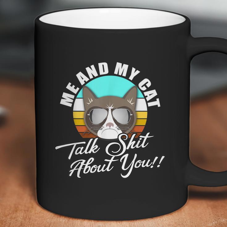 Mean Cat Humor For Cat Moms Me & My Cat Talk Sht About You Coffee Mug