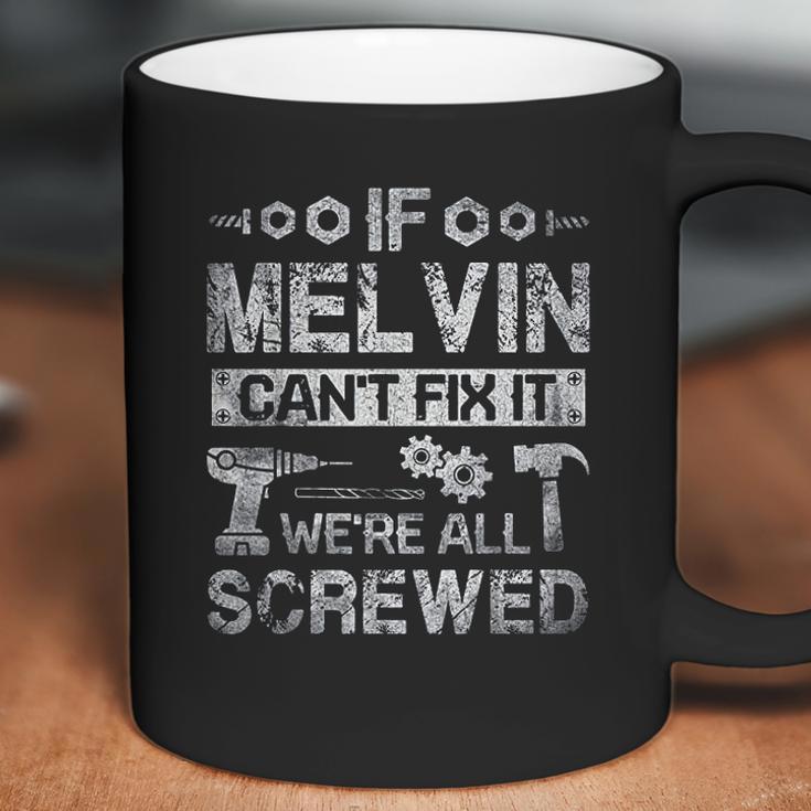 If Melvin Can Not Fix It We Are All Screwed Coffee Mug