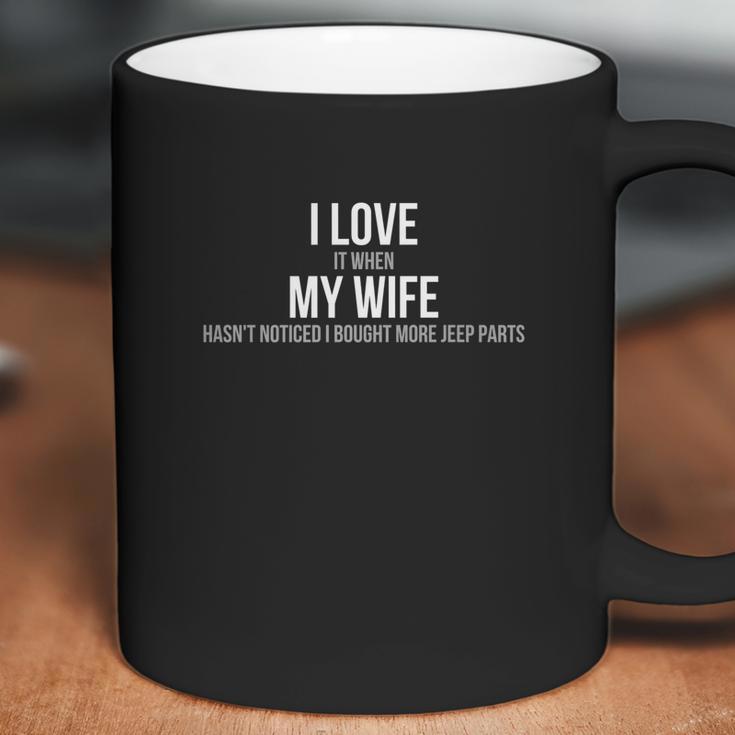 Mens I Love When My Wife Hasnt Noticed I Bought More Jeep Parts Coffee Mug