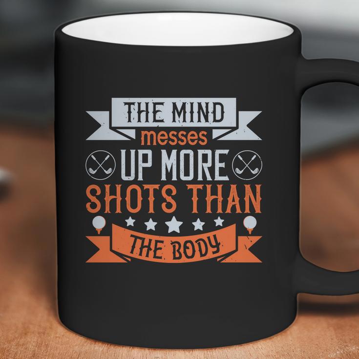 The Mind Messes Up More Shots Than The Body Coffee Mug