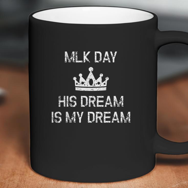 Mlk Day Martin Luther King His Dream Is My Dream Coffee Mug