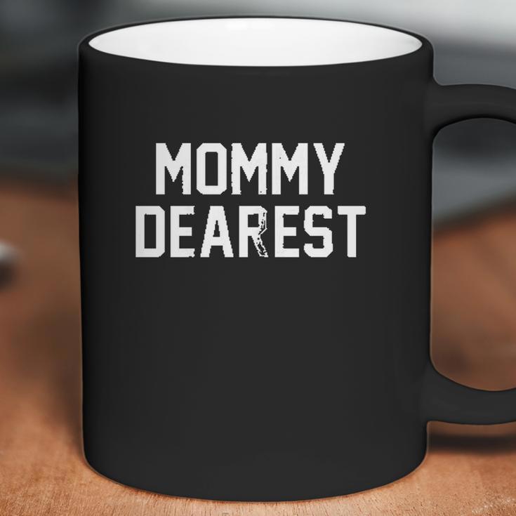 Mommy Dearest Funny Mothers Day Coffee Mug